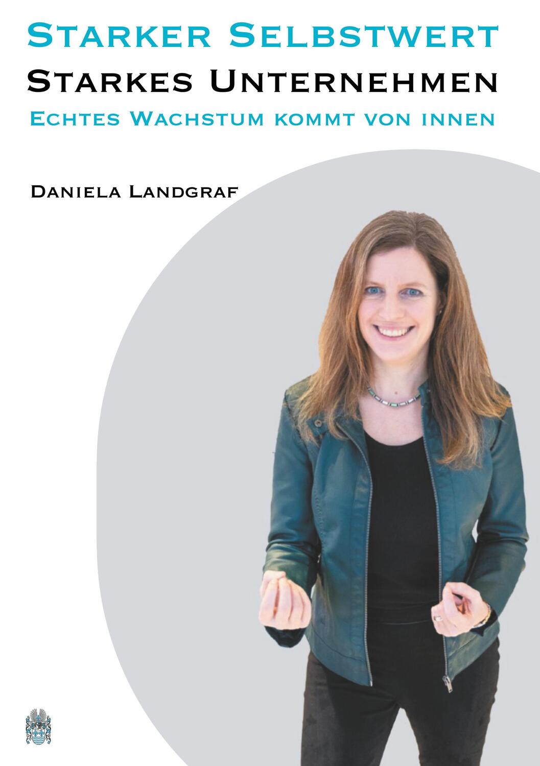 Cover: 9783981797176 | Starker Selbstwert - Starkes Unternehmen | Daniela Landgraf | Buch