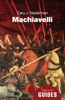 Cover: 9781851686391 | Machiavelli: A Beginner's Guide | Cary J. Nederman | Taschenbuch