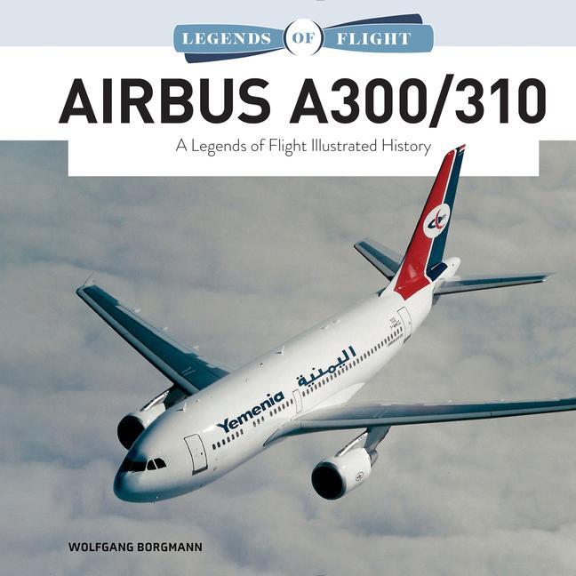 Cover: 9780764361395 | Airbus A300/310 | A Legends of Flight Illustrated History | Borgmann