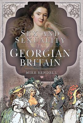 Cover: 9781526755629 | Sex and Sexuality in Georgian Britain | Mike Rendell | Taschenbuch