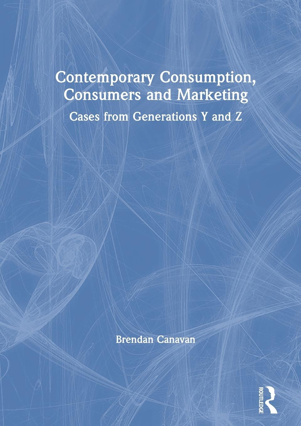 Cover: 9780367820947 | Contemporary Consumption, Consumers and Marketing | Brendan Canavan