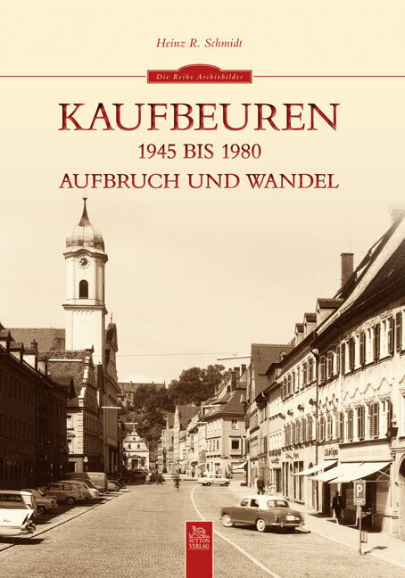 Cover: 9783954000975 | Kaufbeuren 1945 bis 1980 | Aufbruch und Wandel | Heinz R. Schmidt