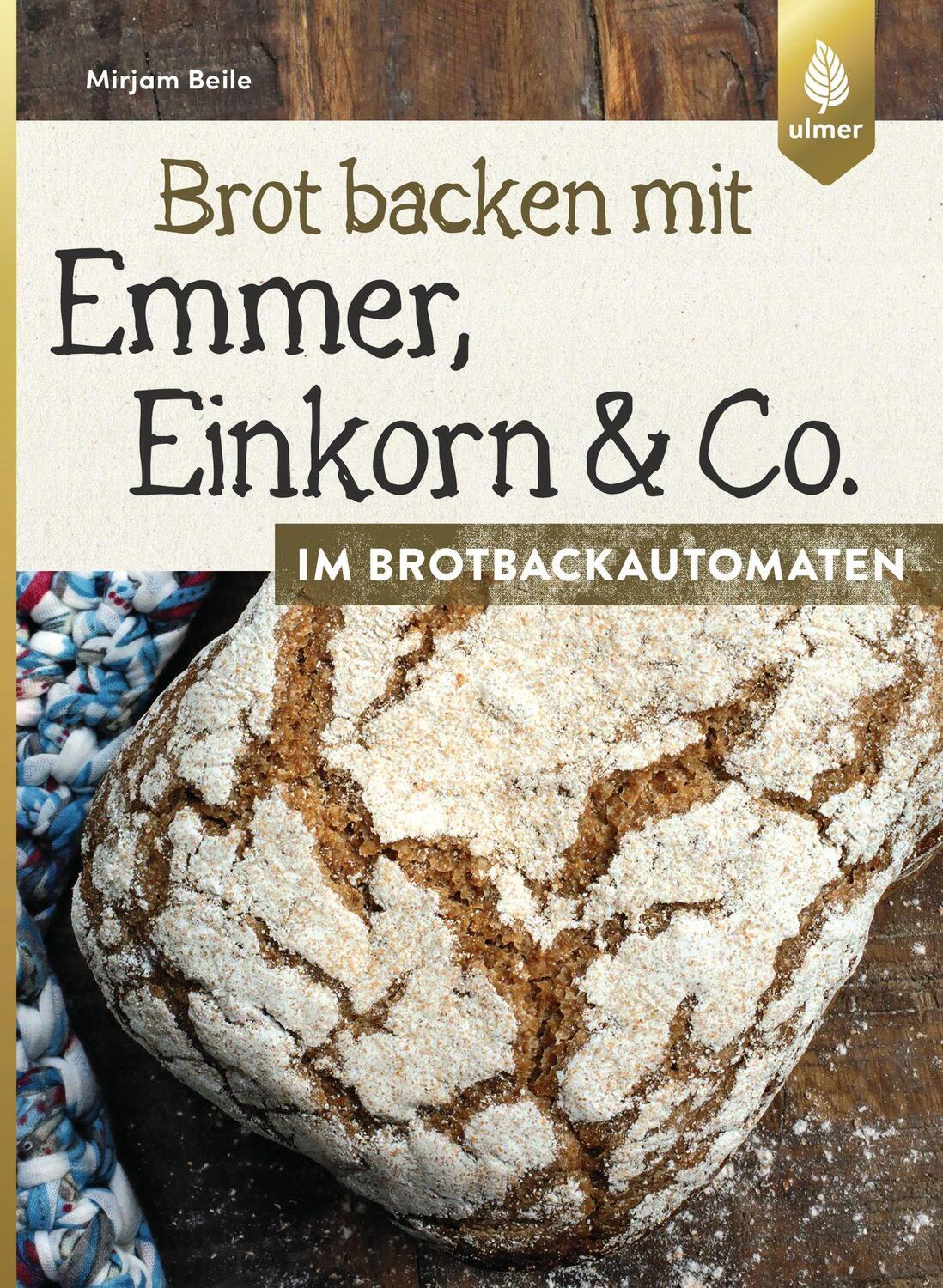 Cover: 9783800133871 | Brot backen mit Emmer, Einkorn und Co. im Brotbackautomaten | Beile