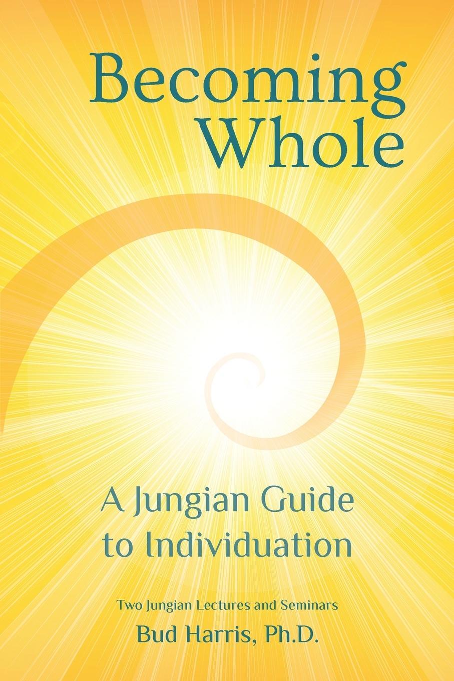 Cover: 9780692754283 | Becoming Whole | A Jungian Guide to Individuation | Ph. D. Bud Harris