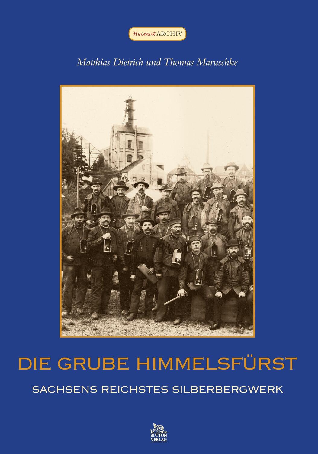 Cover: 9783866804951 | Die Grube Himmelsfürst | Sachsens reichstes Silberbergwerk | Buch
