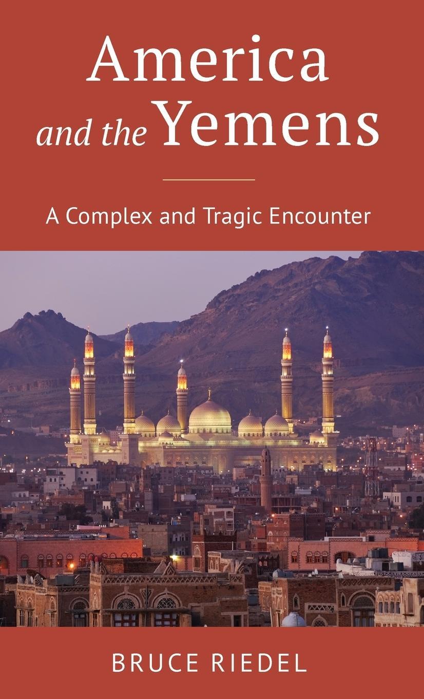 Cover: 9780815740131 | America and the Yemens | A Complex and Tragic Encounter | Bruce Riedel