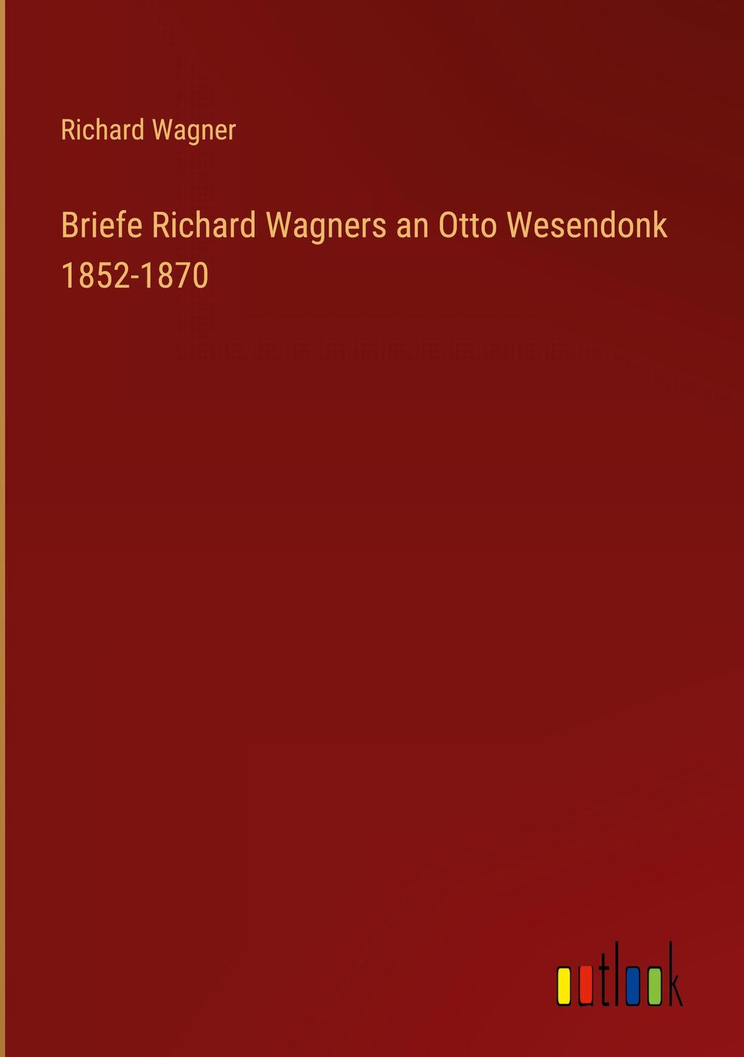 Cover: 9783368269555 | Briefe Richard Wagners an Otto Wesendonk 1852-1870 | Richard Wagner