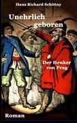 Cover: 9783837007541 | Unehrlich geboren | Der Henker von Prag | Hans Richard Schittny | Buch