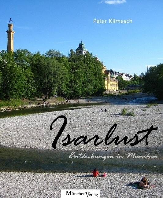 Cover: 9783937090474 | Isarlust | Entdeckungen in München | Peter Klimesch | Buch | 2011