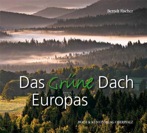 Cover: 9783935719858 | Das grüne Dach | Bilderreise durch ein Naturparadies im Herzen Europas