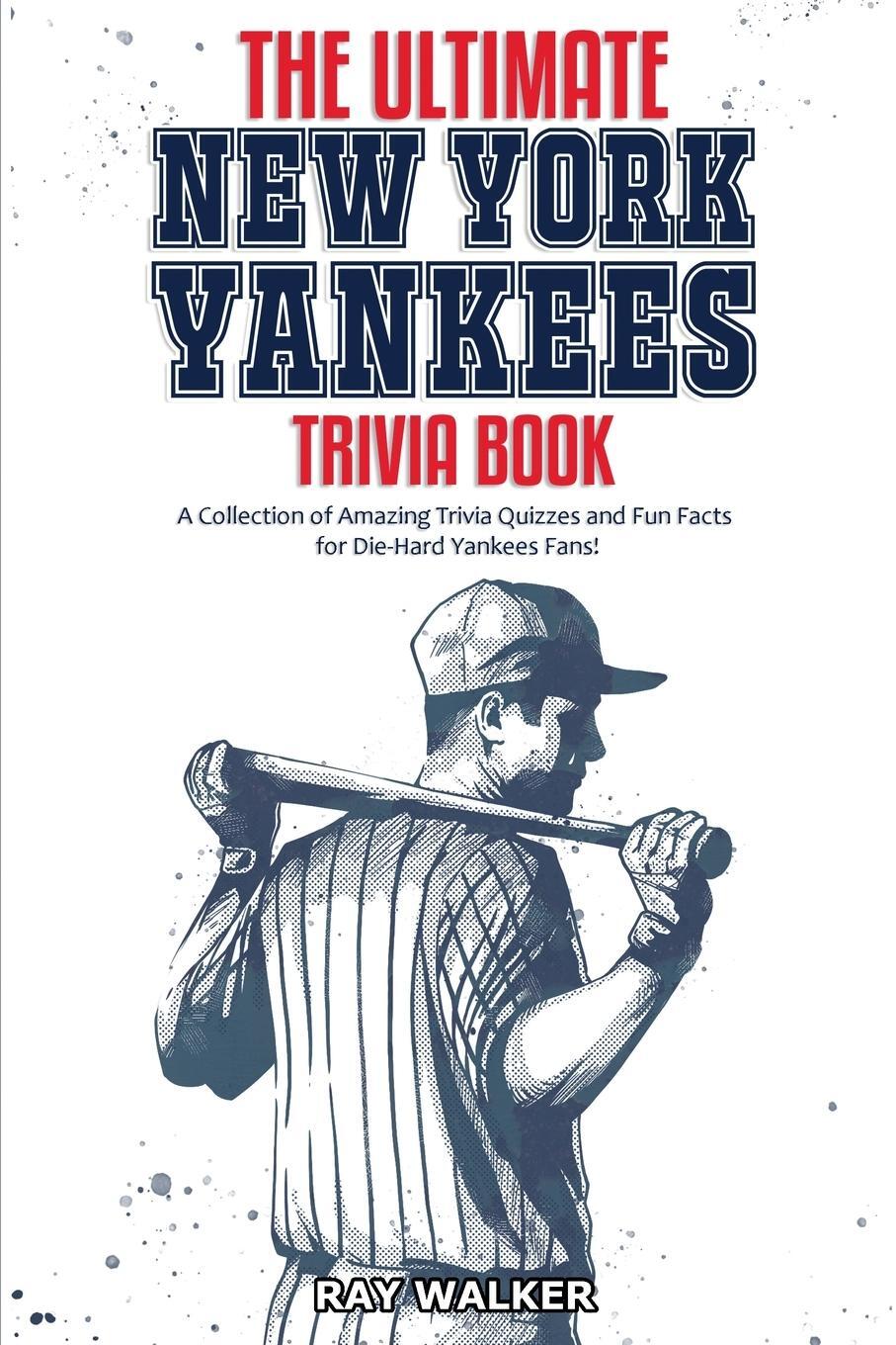 Cover: 9781953563026 | The Ultimate New York Yankees Trivia Book | Ray Walker | Taschenbuch
