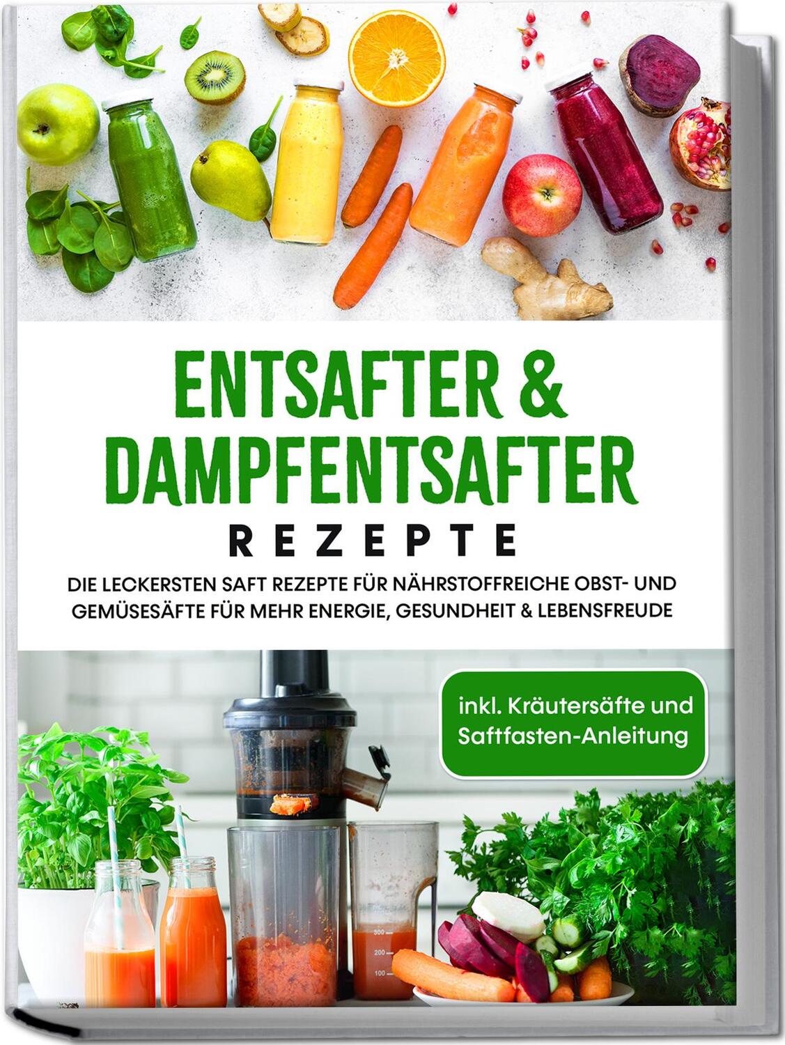 Cover: 9783969304297 | Entsafter &amp; Dampfentsafter Rezepte: Die leckersten Saft Rezepte für...
