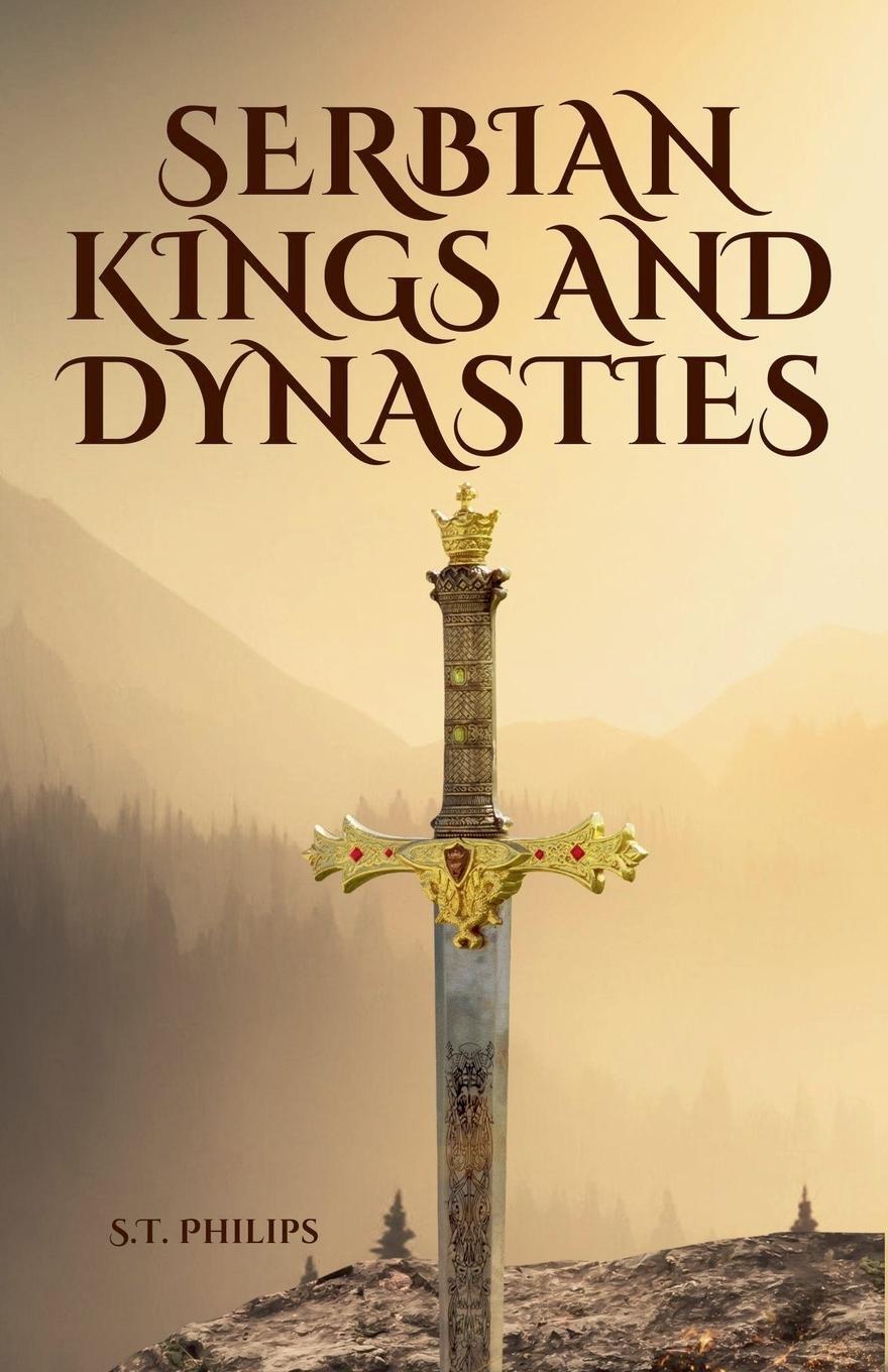 Cover: 9798227813497 | Serbian Kings and Dynasties | S. T. Philips | Taschenbuch | Paperback