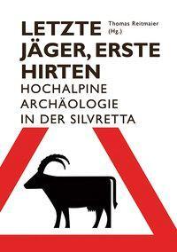 Cover: 9783906064055 | Letzte Jäger, erste Hirten | Hochalpine Archäologie in der Silvretta