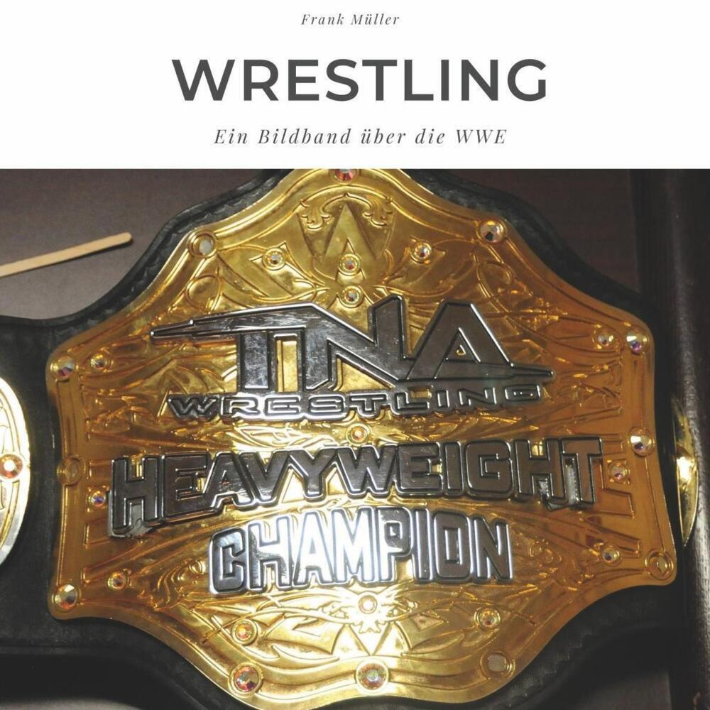 Cover: 9783750503267 | Wrestling | Ein Bildband über die WWE | Frank Müller | Taschenbuch