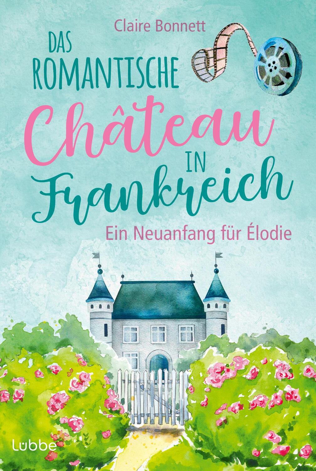 Cover: 9783404193424 | Das romantische Château in Frankreich - Ein Neuanfang für Élodie