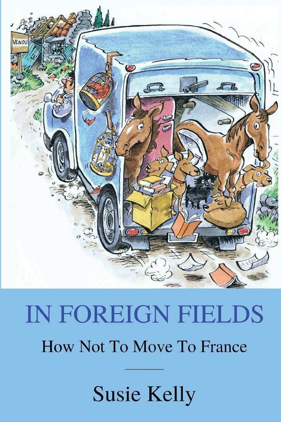 Cover: 9781916426825 | In Foreign Fields | How Not To Move To France | Susie Kelly | Buch