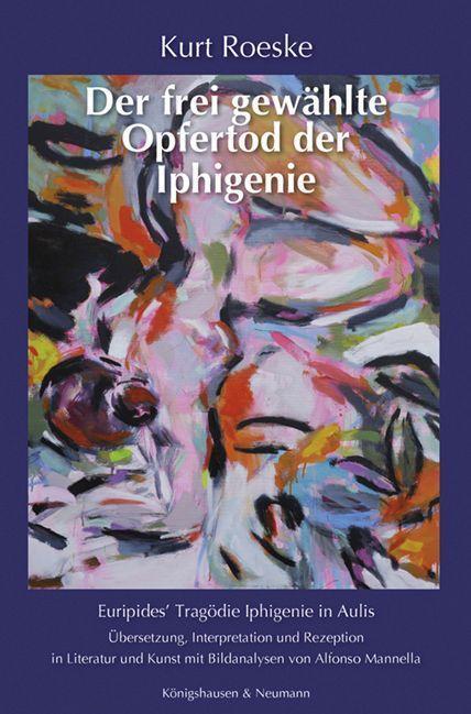 Cover: 9783826079689 | Der frei gewählte Opfertod der Iphigenie | Kurt Roeske | Taschenbuch