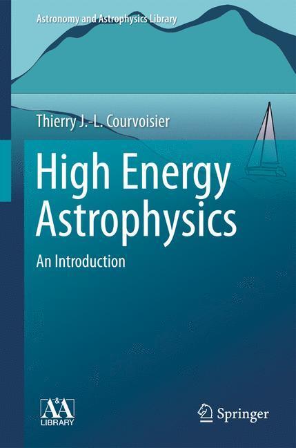 Cover: 9783642309694 | High Energy Astrophysics | An Introduction | Courvoisier | Buch | XVI