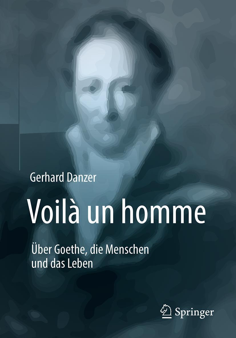 Cover: 9783662576717 | Voilà un homme - Über Goethe, die Menschen und das Leben | Danzer | ix