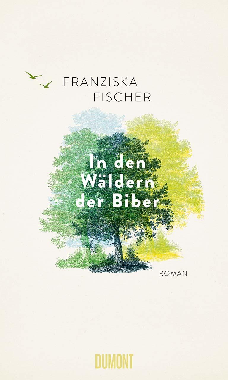 Cover: 9783832165925 | In den Wäldern der Biber | Roman | Franziska Fischer | Buch | Deutsch