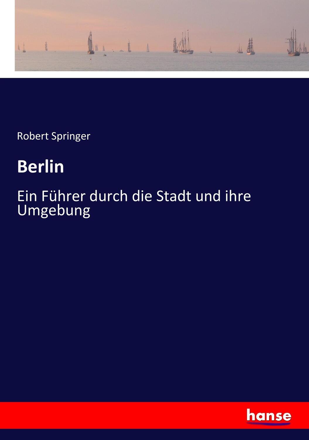 Cover: 9783743486133 | Berlin | Ein Führer durch die Stadt und ihre Umgebung | Springer