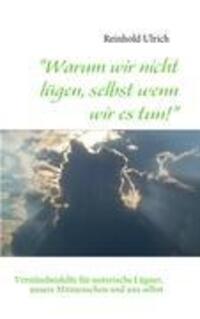Cover: 9783842337978 | "Warum wir nicht lügen, selbst wenn wir es tun!" | Reinhold Ulrich