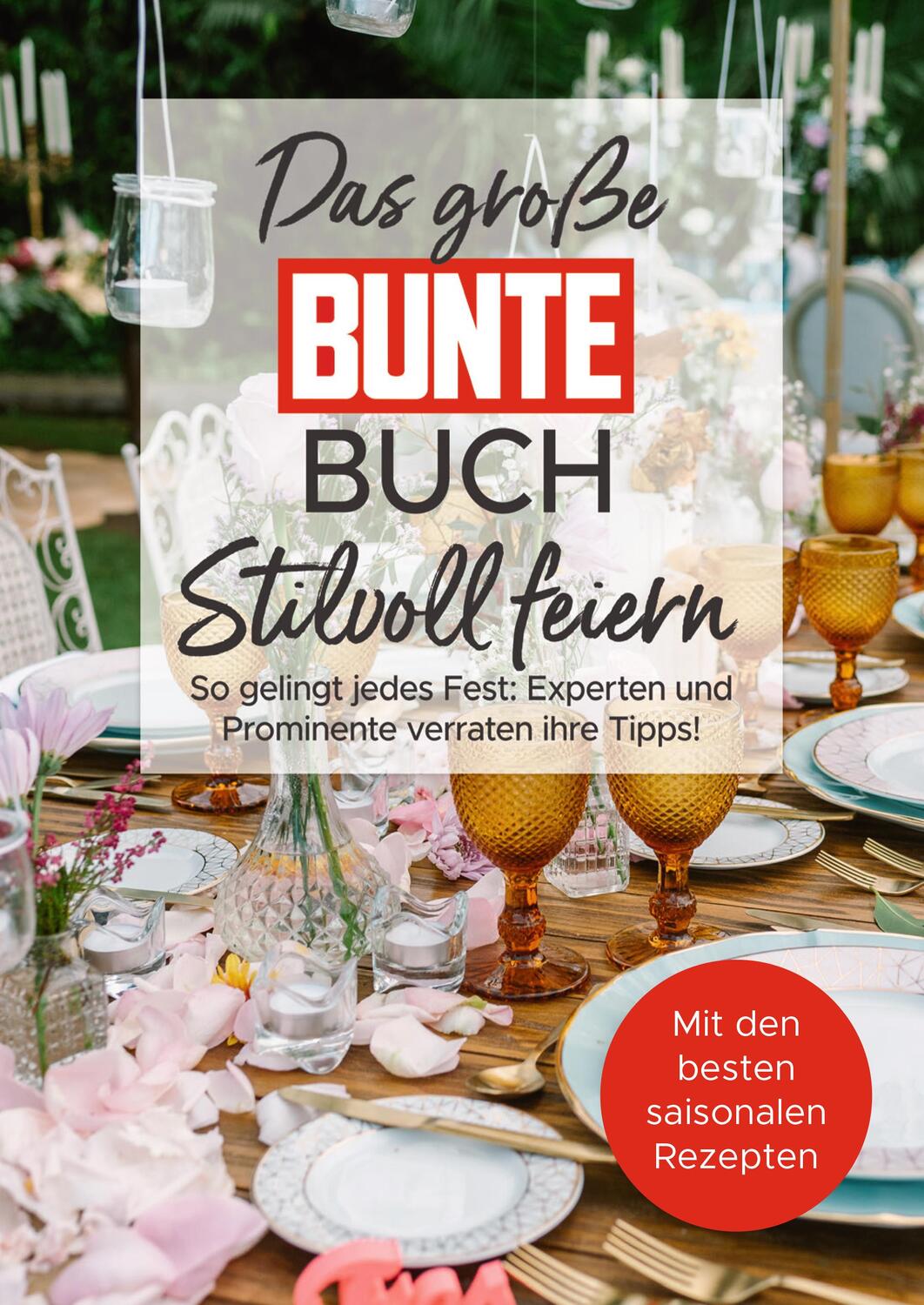 Cover: 9783982435121 | Das große BUNTE-Buch - Stilvoll feiern | Verlag (u. a.) | Taschenbuch