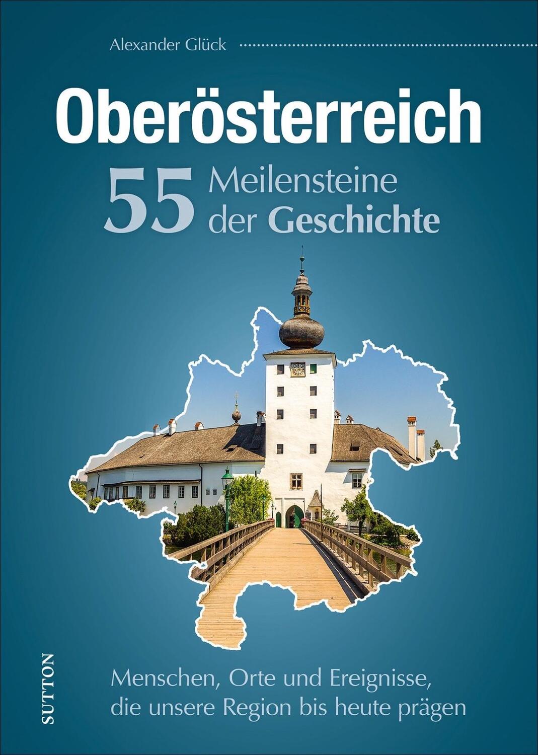 Cover: 9783963033292 | Oberösterreich. 55 Meilensteine der Geschichte | Alexander Glück