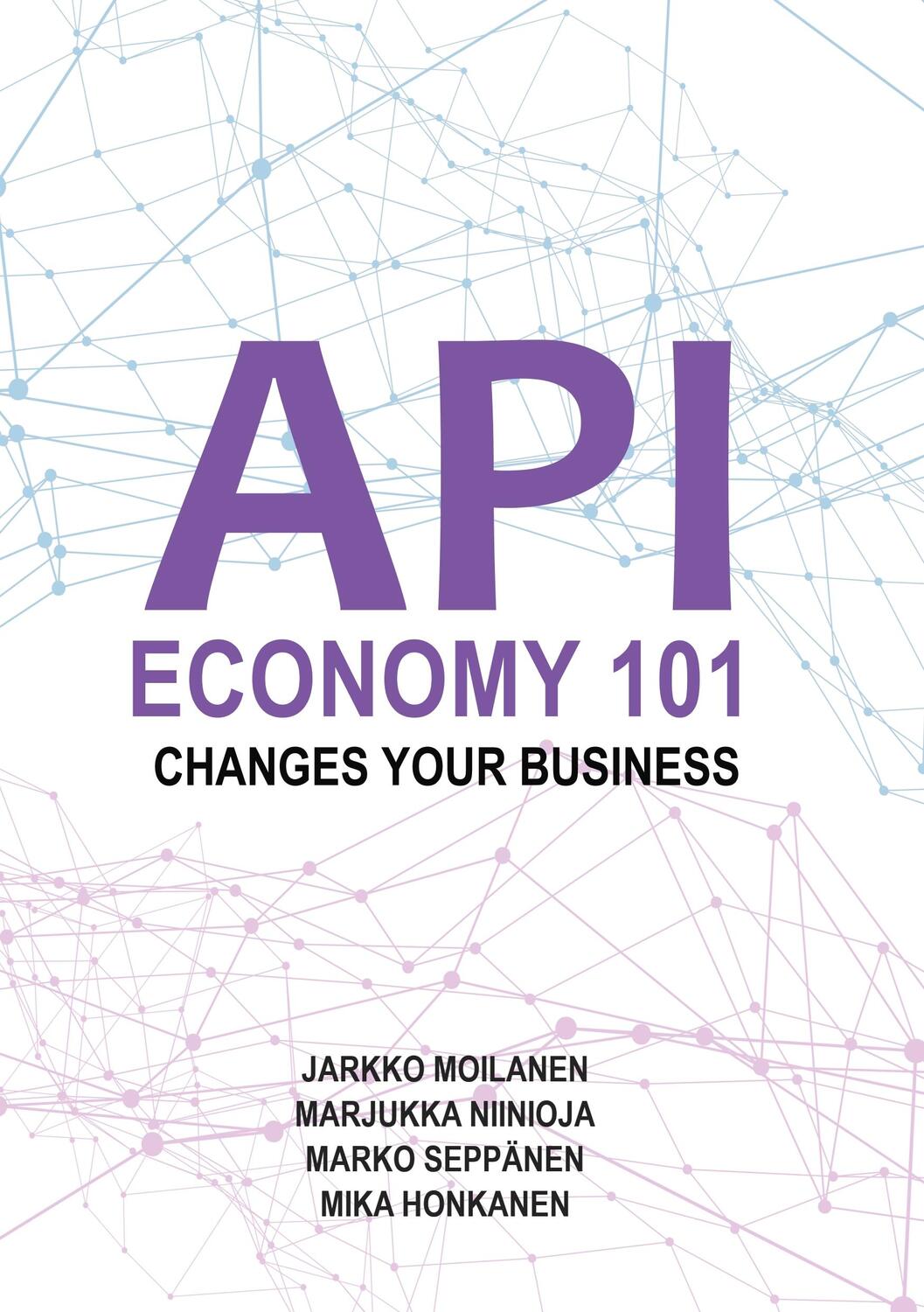 Cover: 9789528008491 | API Economy 101 | Changes Your Business | Jarkko Moilanen (u. a.)