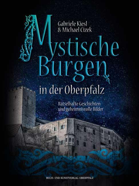 Cover: 9783955870508 | Mystische Burgen in der Oberpfalz | Gabriele Kiesl | Buch | 143 S.