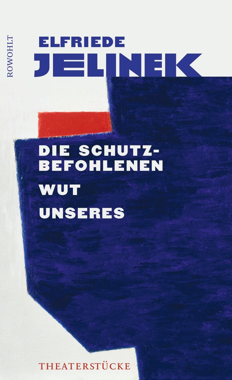 Cover: 9783498032425 | Die Schutzbefohlenen. Wut. Unseres | Theaterstücke | Elfriede Jelinek