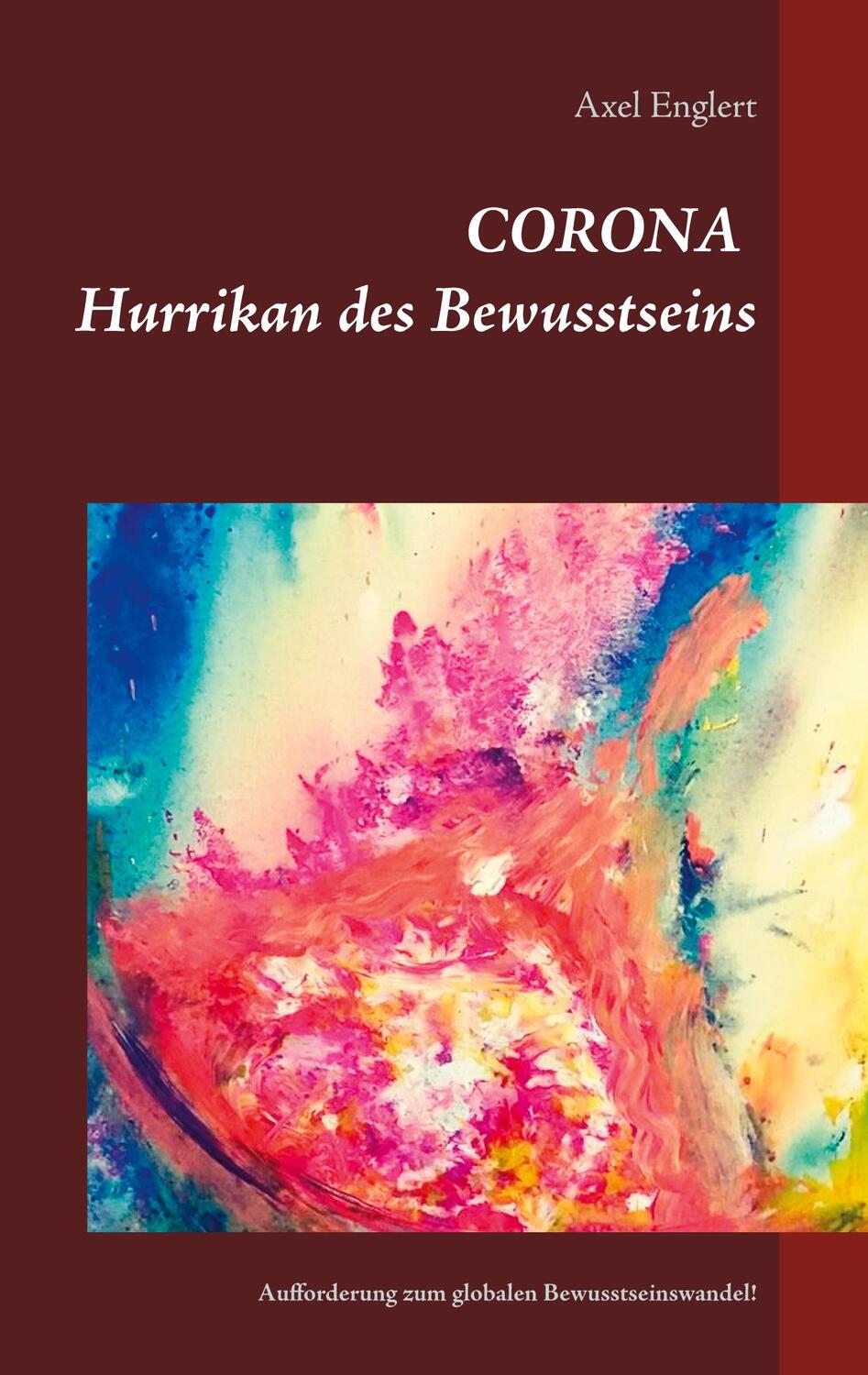 Cover: 9783751958653 | Corona Hurrikan des Bewusstseins | Axel Englert | Taschenbuch