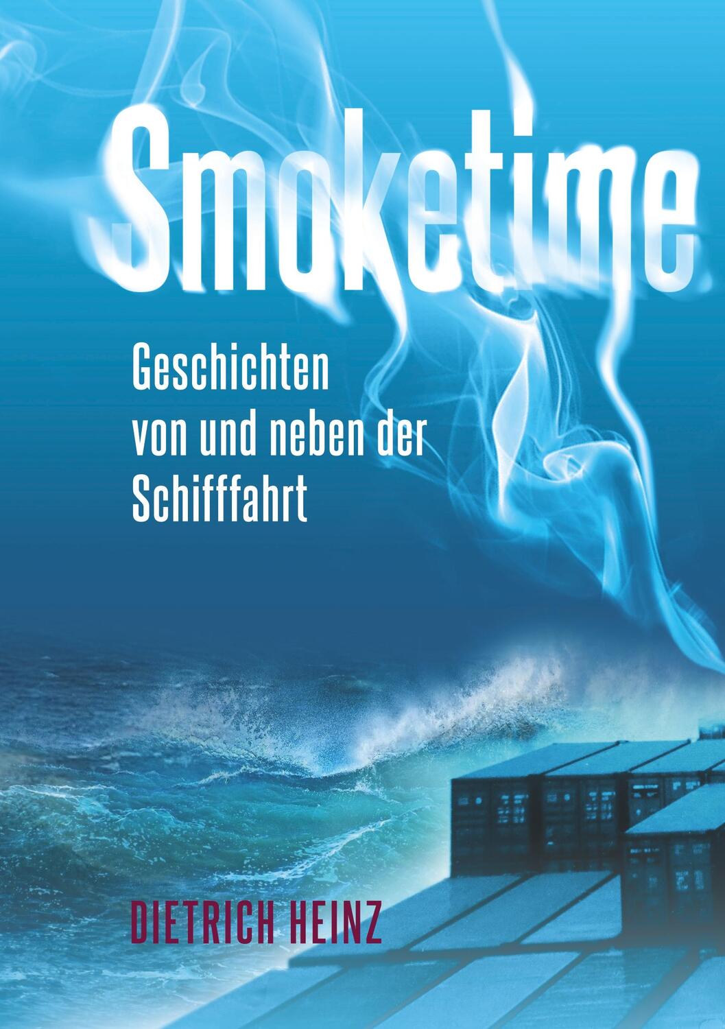 Cover: 9783749459995 | Smoketime - Geschichten von und neben der Seefahrt | Dietrich Heinz