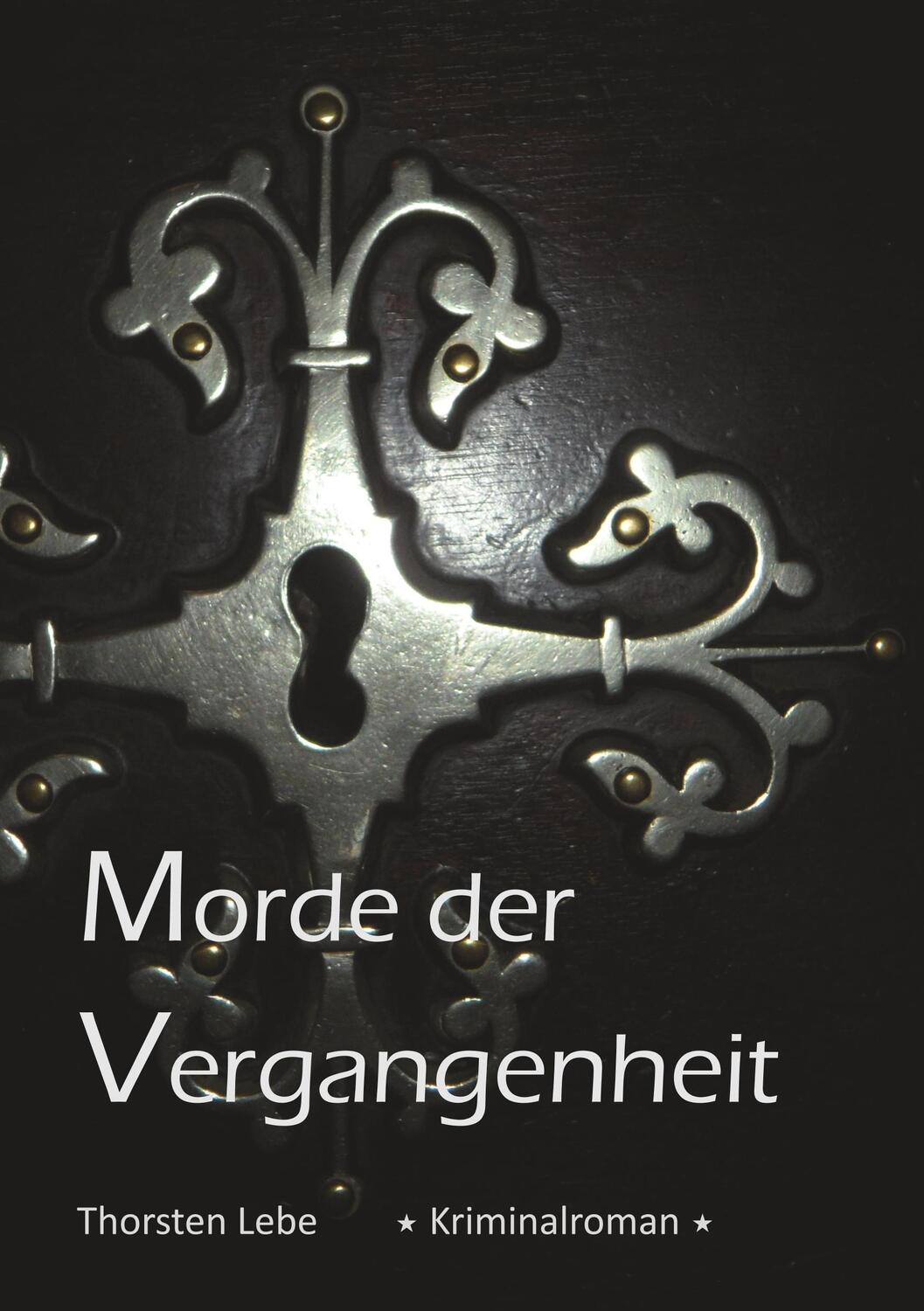 Cover: 9783739227962 | Morde der Vergangenheit | Thorsten Lebe | Taschenbuch