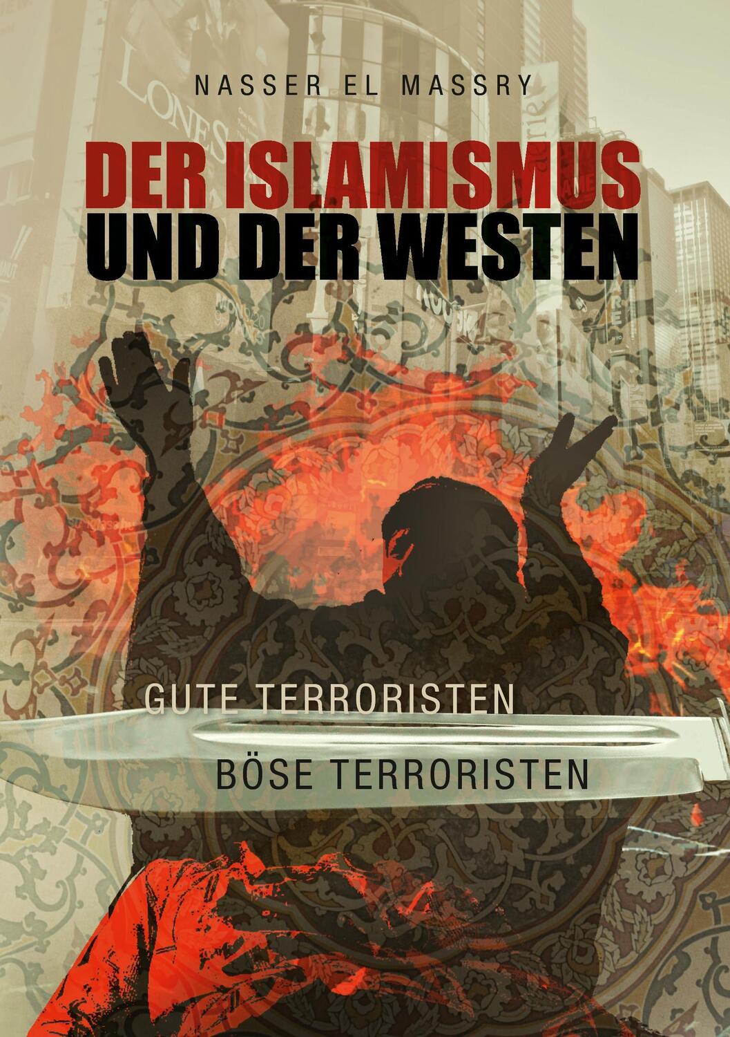 Cover: 9783741256592 | Der Islamismus und der Westen | Gute Terroristen - Böse Terroristen