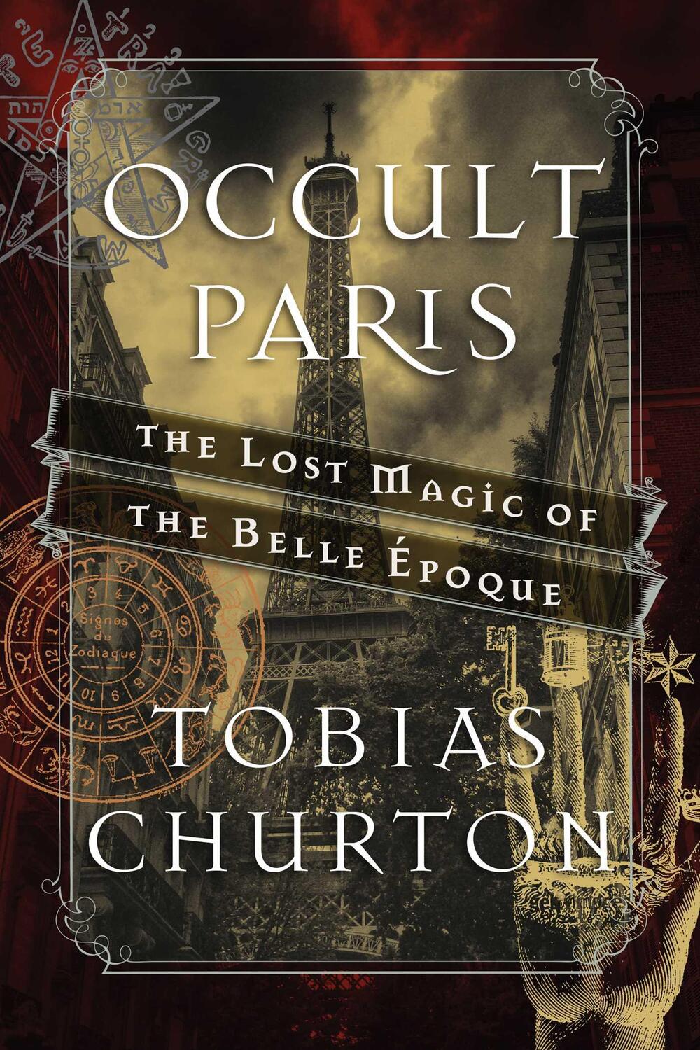 Cover: 9781620555453 | Occult Paris | The Lost Magic of the Belle Epoque | Tobias Churton