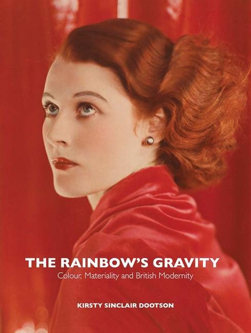 Cover: 9781913107369 | The Rainbow's Gravity | Colour, Materiality and British Modernity