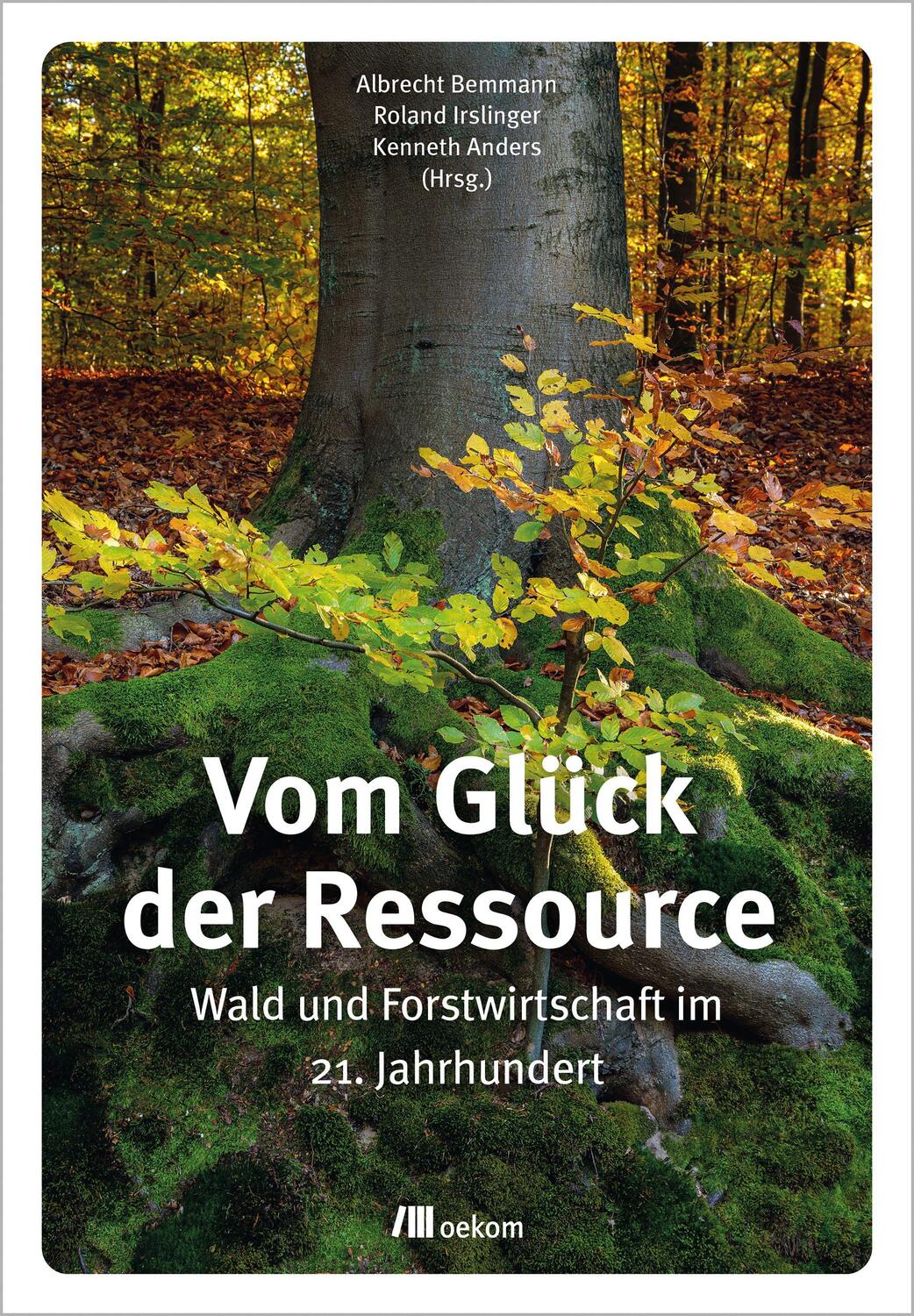 Cover: 9783962383626 | Vom Glück der Ressource | Wald und Forstwirtschaft im 21. Jahrhundert