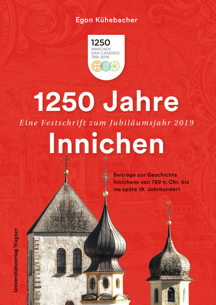 Cover: 9783703009853 | 1250 Jahre Innichen - Eine Festschrift zum Jubiläumsjahr 2019 | Buch