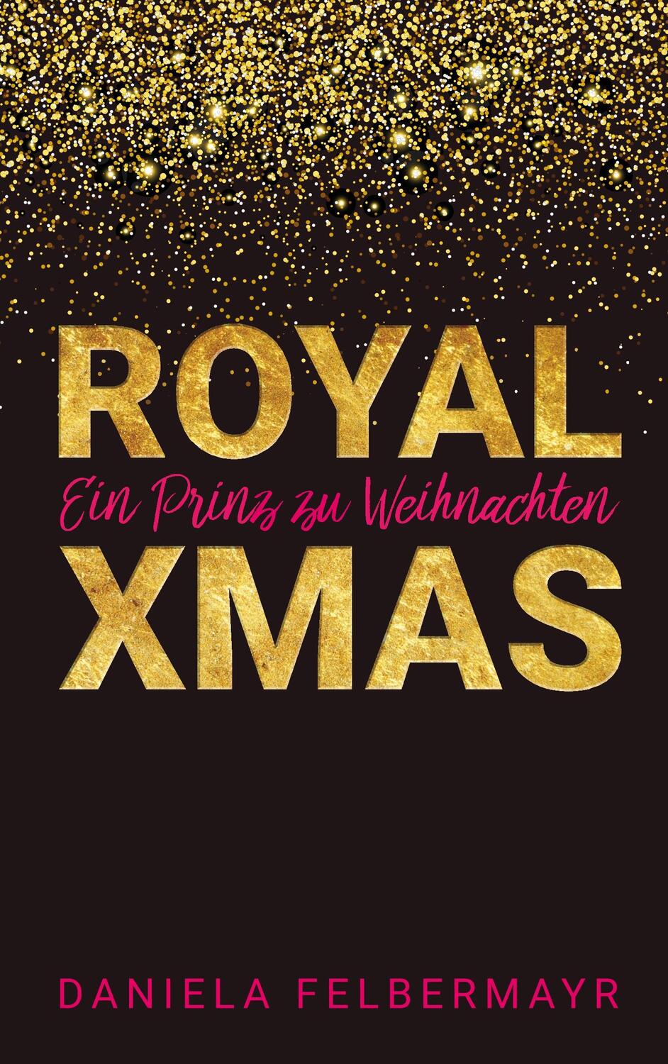 Cover: 9783752848427 | Royal Christmas | Ein Prinz zu Weihnachten | Daniela Felbermayr | Buch