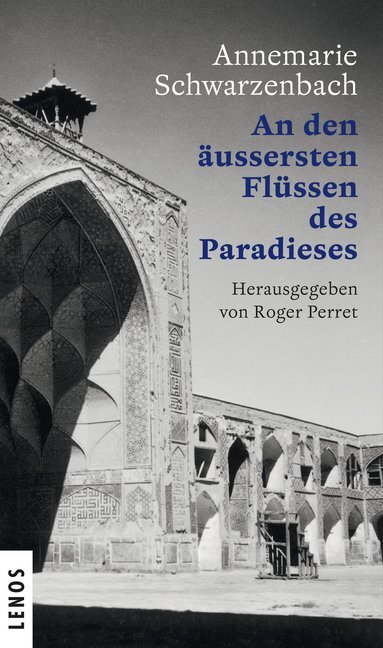 Cover: 9783857874703 | An den äussersten Flüssen des Paradieses | Annemarie Schwarzenbach