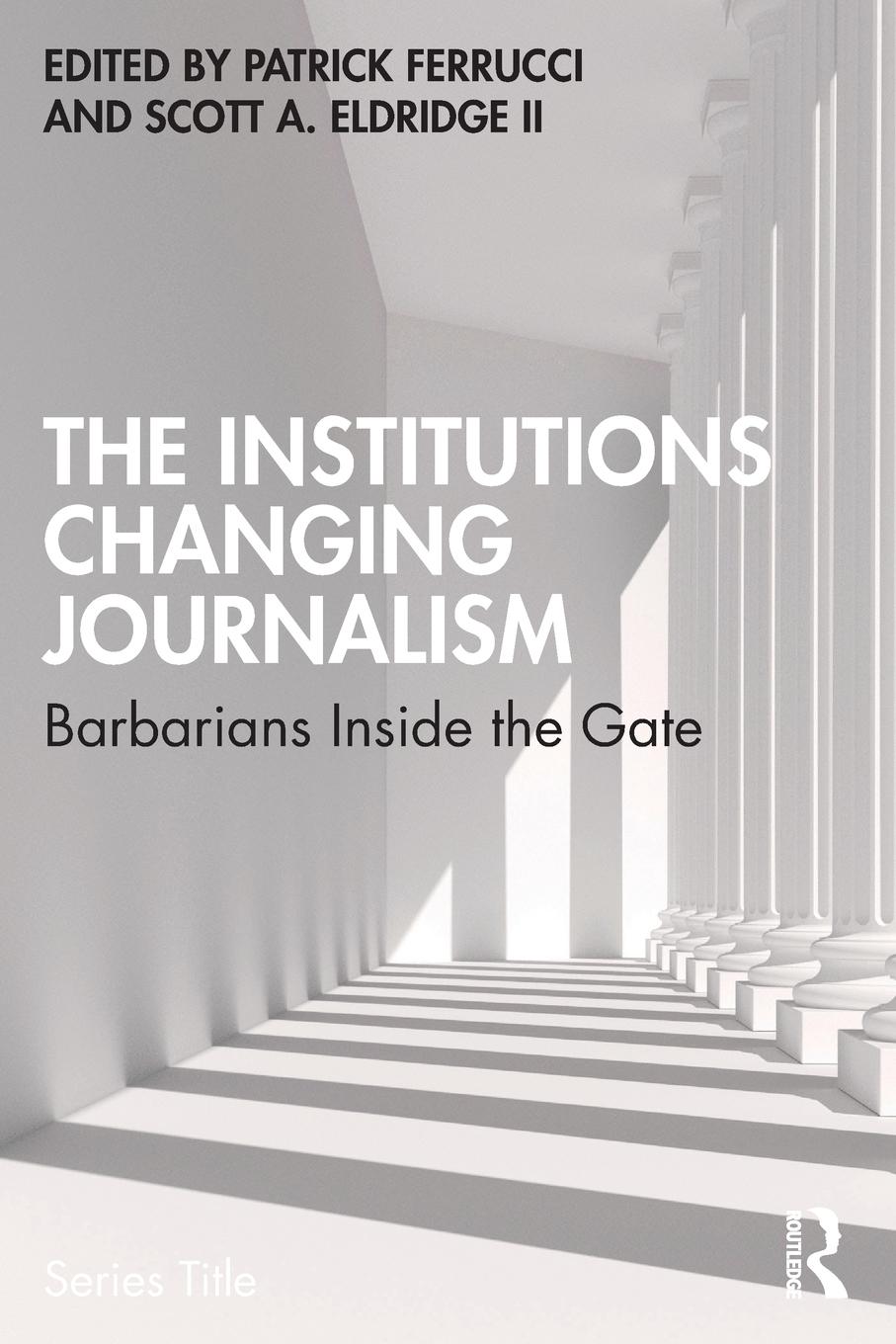 Cover: 9780367690908 | The Institutions Changing Journalism | Barbarians Inside the Gate