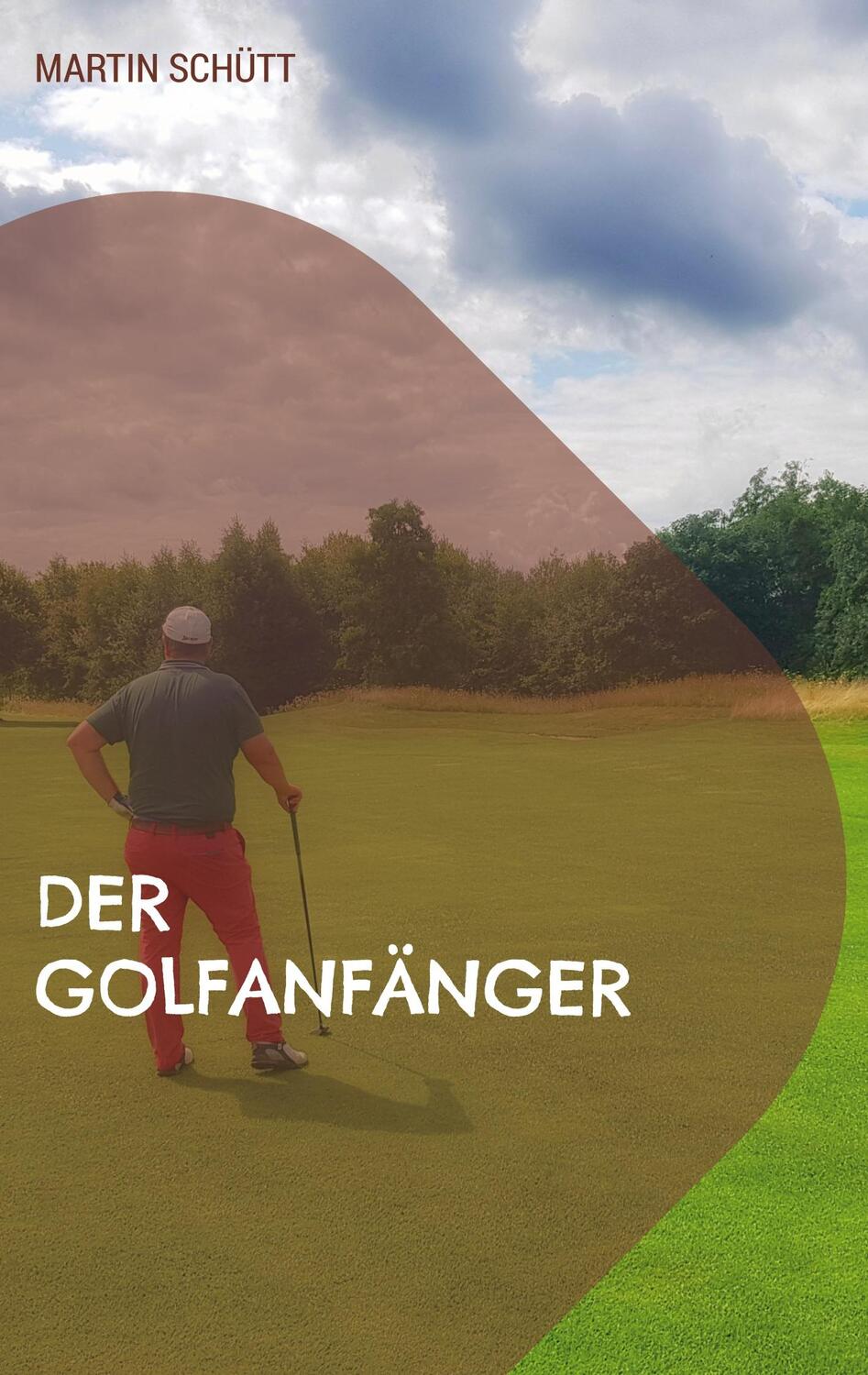 Cover: 9783750405790 | Der Golfanfänger | Einstieg in den Golfsport einfach erklärt | Schütt