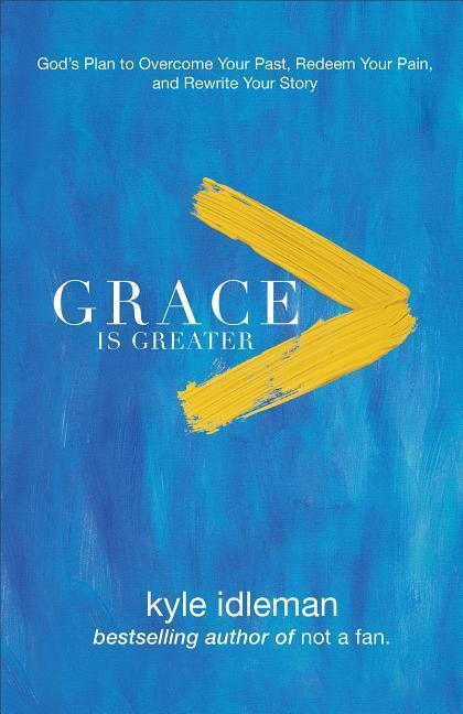 Cover: 9780801019418 | Grace Is Greater: God's Plan to Overcome Your Past, Redeem Your...