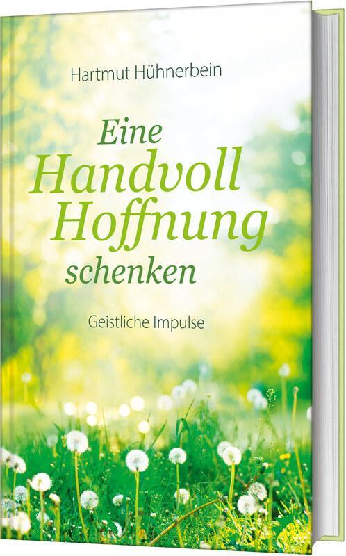 Cover: 9783986951078 | Eine Handvoll Hoffnung schenken | Geistliche Impulse | Hühnerbein