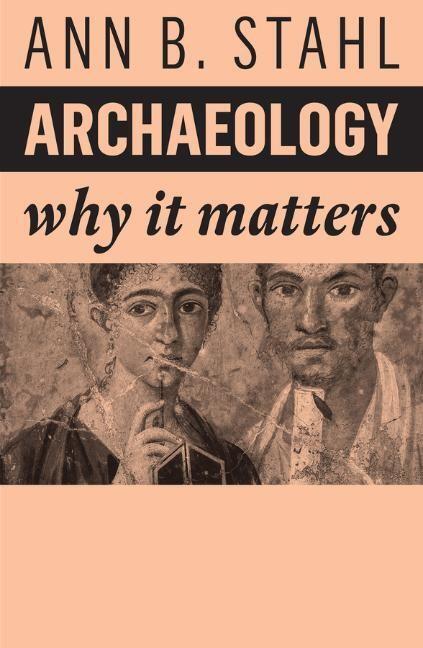 Cover: 9781509549870 | Archaeology | Why It Matters | Ann B Stahl | Taschenbuch | 176 S.
