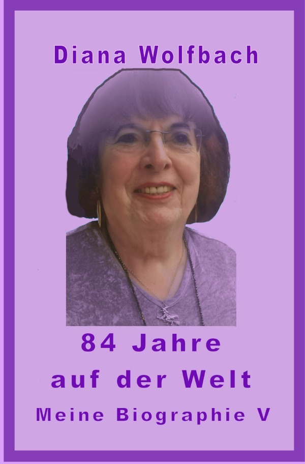 Cover: 9783818771058 | 84 Jahre auf der Welt | Meine Biographie V. DE | Diana Wolfbach | Buch