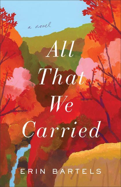 Cover: 9780800738365 | All That We Carried - A Novel | A Novel | Erin Bartels | Taschenbuch
