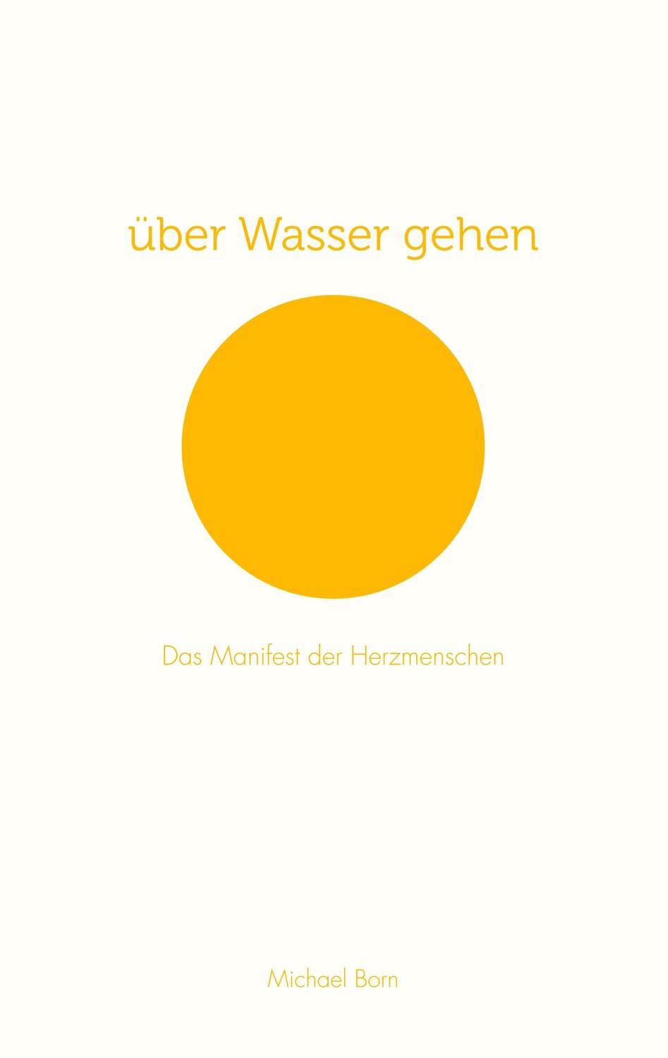 Cover: 9783748101567 | über Wasser gehen | Das Manifest der Herzmenschen | Michael Born